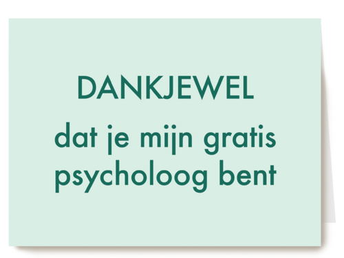 dankjewel dat je mijn gratis psycholoog bent kaart