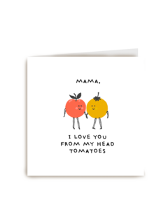 moederdag kaart humor i love you from my head tomatoes