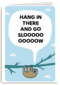 Hang in there and go slooooow