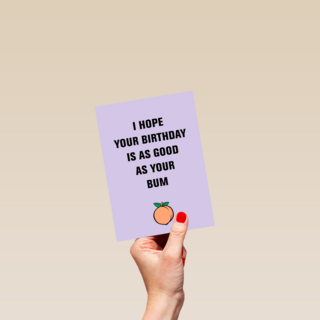 i hope your birthday is as good as your bum