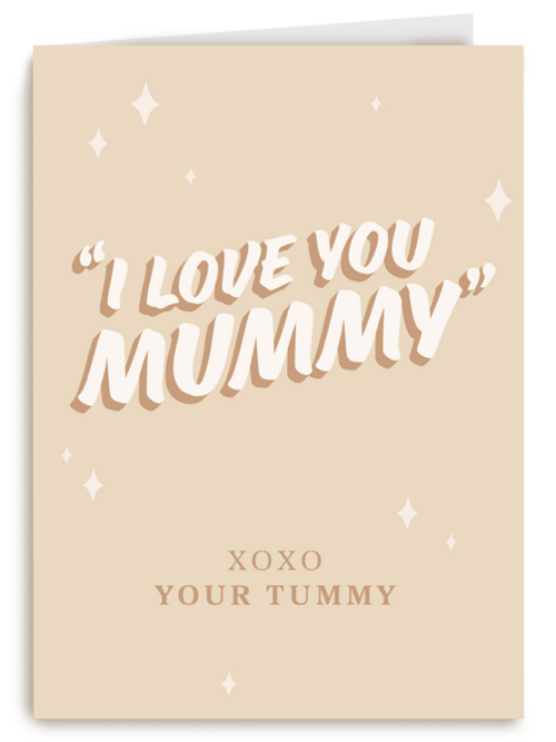 I love you mummy xoxo your tummy