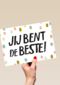 een positieve kaart met de leuke tekst jij bent de beste