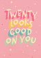 Verjaardagskaart twenty looks good on you vrouw