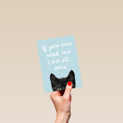 if you ever need me i am all ears