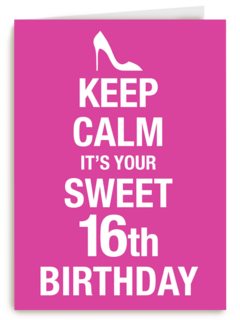 Keep calm its your 16th birthday