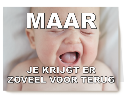 Maar je krijgt er zoveel voor terug