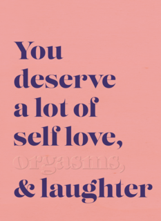 You deserve a lot of selflove and more