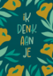 Ik denk aan je bloemen