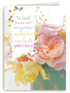 verjaardag kaart te laat maar niet vergeten gefeliciteerd