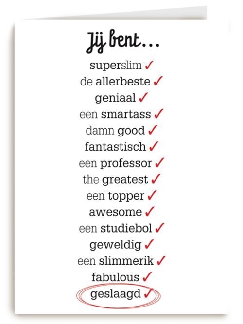 omdat ik jou een verschrikkelijke topper bent want je bent geslaagd