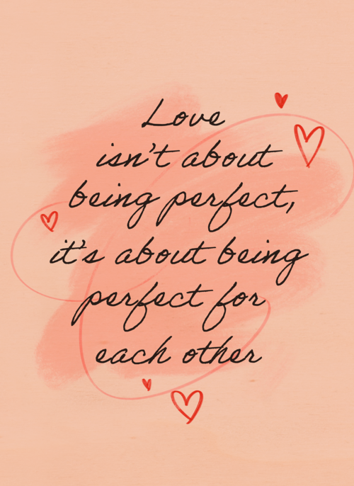 Love is about being perfect for eachother