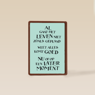 alles komt goed nu of op een later moment