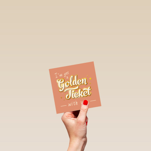 I got a Golden Ticket with you