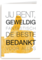 jij bent geweldig fantastisch de beste bedankt voor alles