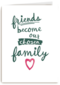 valentijnkaart friends become our closer family