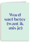 Word snel beter mis je