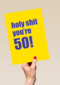 Verjaardagskaart holy shit you are 50