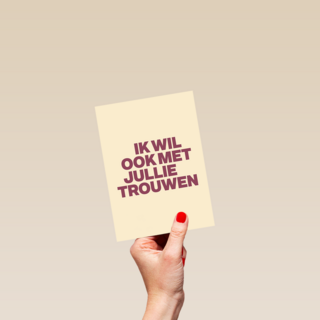 And C ik wil ook met jullie trouwen
