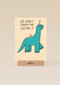 Verjaardagskaart at least youre not extinct yet