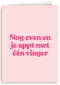 verjaardagkaart andc nog even en je appt met 1 vinger