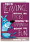 you are leaving wishing you luck happiness and fun