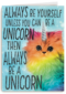 always be yourself unless you can be a unicorn