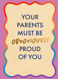 Your parents must be proud of you rainbow