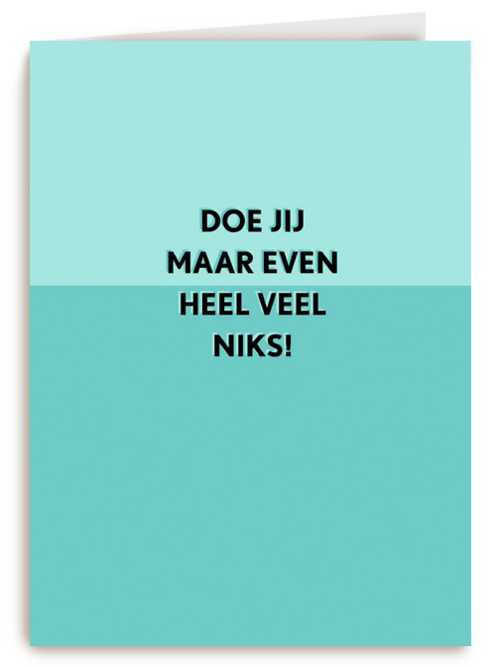 Beterschapskaart Doe jij maar even heel veel niks