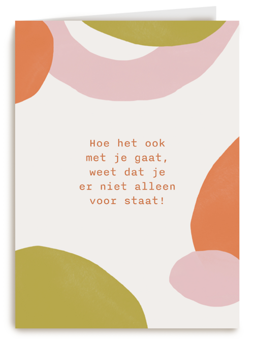 Hoe het ook met je gaat weet dat je er niet alleen voor staat