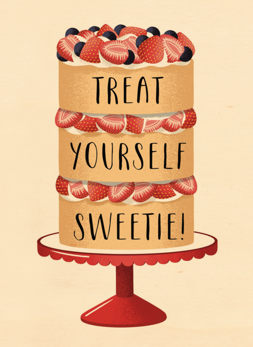 treat yourself sweetie