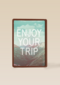 enjoy your trip