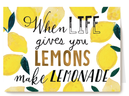 when life gives you lemons make lemonade