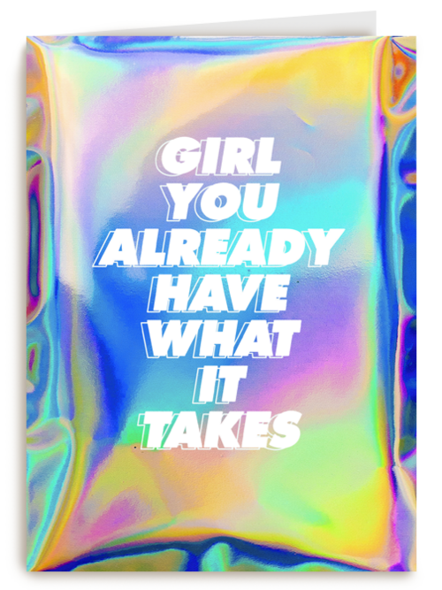 Girl you already have what it takes