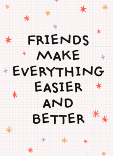 Friends make everything easier and better