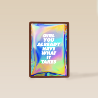 Girl you already have what it takes