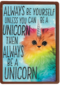 always be yourself unless you can be a unicorn