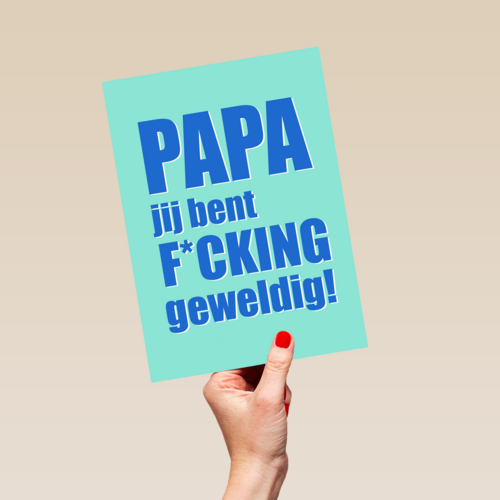 Papa jij bent fcking geweldig