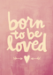 geboortekaartje born to be loved roze