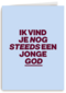 verjaardag kaart man nog steeds jonge god