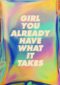 Girl you already have what it takes