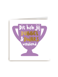 complimentkaart dit heb jij dubbel en dwars verdiend