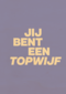 andC jij bent een topwijf