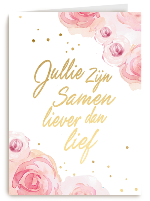 Trouwdagkaart Bloemen Jullie zijn samen liever dan lief