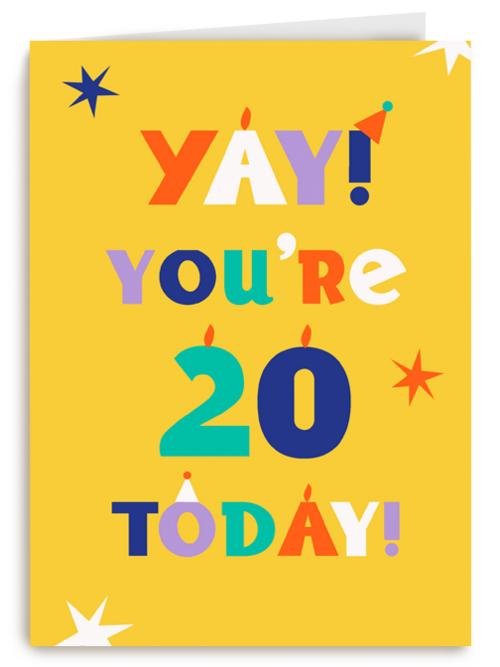 Yay you are 20 today