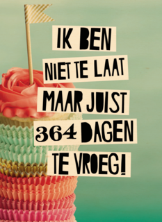 te laat verjaardag te vroeg