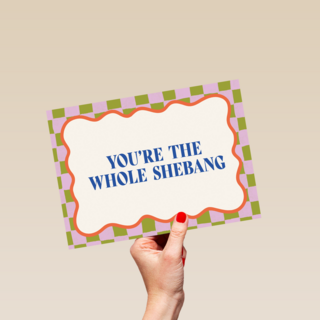 You are the whole shebang