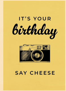 its your birthday say cheese