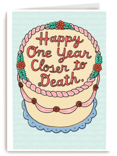Happy one year closer to death
