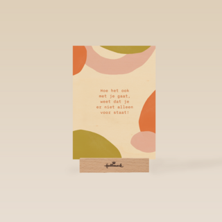 Hoe het ook met je gaat weet dat je er niet alleen voor staat