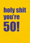 Verjaardagskaart holy shit you are 50